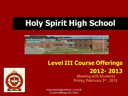 Holy Spirit High School - Level III Course Offerings 2012-2013 Holy Spirit High School Level III Course Offerings 2012- 2013 Meeting with Students Friday,