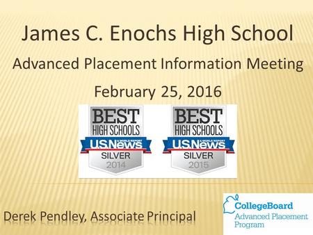 James C. Enochs High School Advanced Placement Information Meeting February 25, 2016.