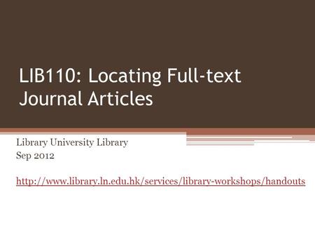 LIB110: Locating Full-text Journal Articles Library University Library Sep 2012