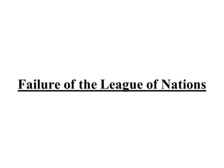 Failure of the League of Nations. The League of Nations was an international organization set up in 1919 to help keep world peace. It was intended that.