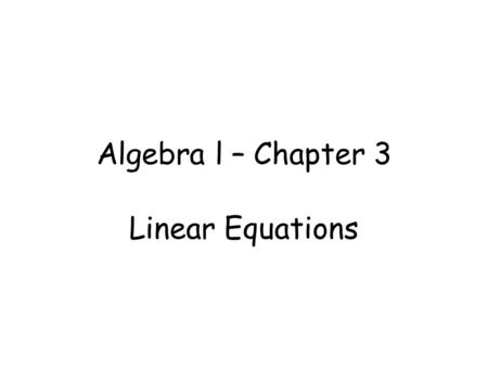 Algebra l – Chapter 3 Linear Equations. Warm-up Find the next 5 values in the list and explain the pattern. -2, 1, 4, 7, …