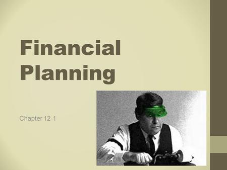 Financial Planning Chapter 12-1. Financial Planning Constant problem you face as a business owner is financing Ongoing process Financing questions never.