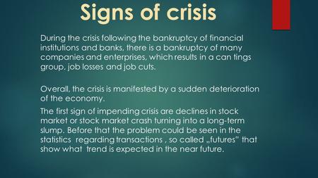 Signs of crisis During the crisis following the bankruptcy of financial institutions and banks, there is a bankruptcy of many companies and enterprises,