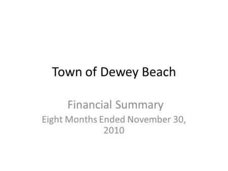 Town of Dewey Beach Financial Summary Eight Months Ended November 30, 2010.
