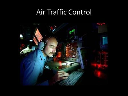 Air Traffic Control. There are different types of air traffic controllers who communicate with pilots from the time the pilot calls for a clearance to.