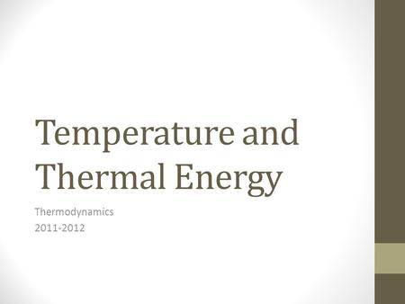 Temperature and Thermal Energy Thermodynamics 2011-2012.