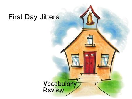 First Day Jitters Vocabulary Review. downstairs The girl walked downstairs to get the mail.