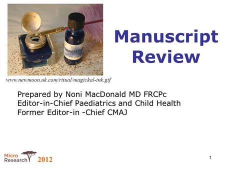 2012 1 Manuscript Review Prepared by Noni MacDonald MD FRCPc Editor-in-Chief Paediatrics and Child Health Former Editor-in -Chief CMAJ www.newmoon.uk.com/ritual/magickal-ink.gif.