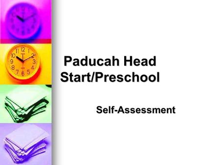 Paducah Head Start/Preschool Self-Assessment. The Foundation for Building Program Excellence At least once each program year, with the consultation and.