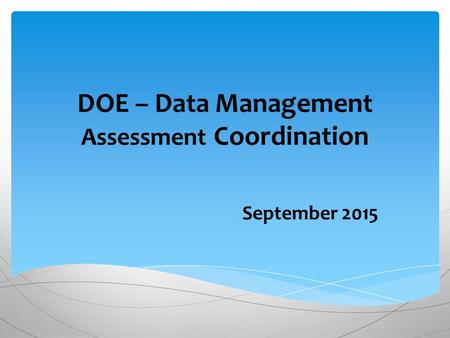 DOE – Data Management Assessment Coordination September 2015.