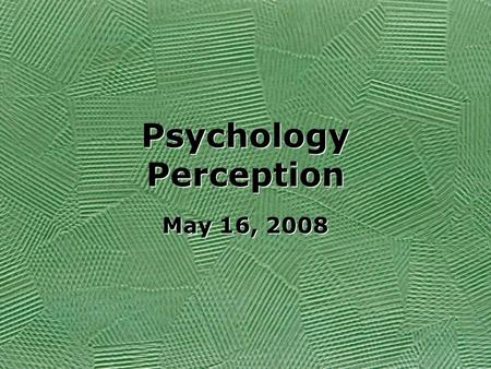 Psychology Perception May 16, 2008. Focusing on 5 personality theories. Psychodynamic (done last week) Humanistic Behavioral Trait Social Cognitive Psychodynamic.