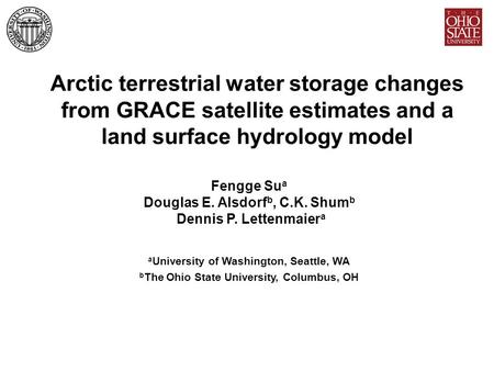 Arctic terrestrial water storage changes from GRACE satellite estimates and a land surface hydrology model Fengge Su a Douglas E. Alsdorf b, C.K. Shum.