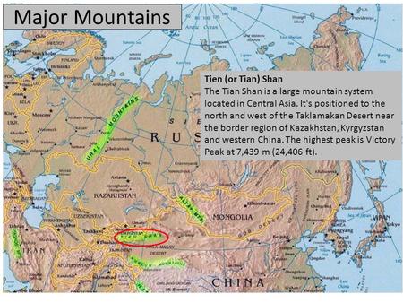 Major Mountains Tien (or Tian) Shan The Tian Shan is a large mountain system located in Central Asia. It's positioned to the north and west of the Taklamakan.