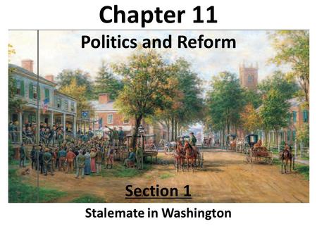 Chapter 11 Politics and Reform Section 1 Stalemate in Washington.