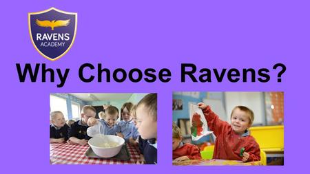 Why Choose Ravens?. Ravens is part of a supportive Academy with links to schools across the country and a wide variety of resources and funding. Academy.