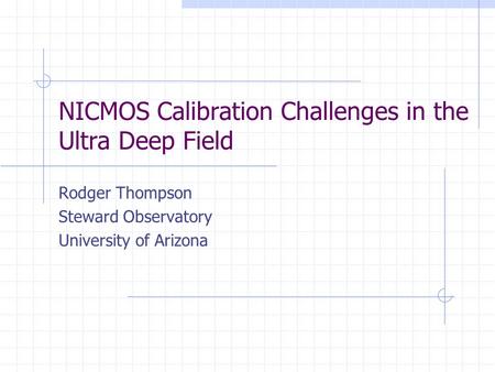 NICMOS Calibration Challenges in the Ultra Deep Field Rodger Thompson Steward Observatory University of Arizona.