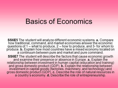 Basics of Economics SS6E5 The student will analyze different economic systems. a. Compare how traditional, command, and market economies answer the economic.