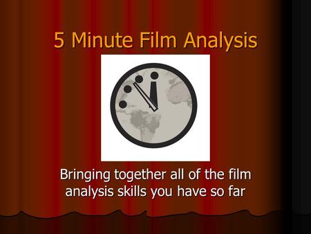 5 Minute Film Analysis Bringing together all of the film analysis skills you have so far.