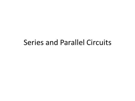 Series and Parallel Circuits. Learning Intentions – Today we will be… Developing our knowledge of series and parallel circuits I can set up a series circuit.