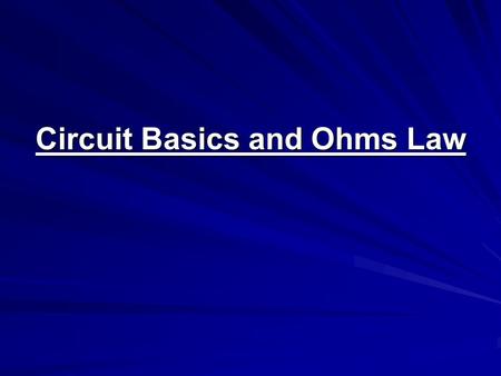 Circuit Basics and Ohms Law. Types of Circuits There are two basic types of circuits SeriesParallel.