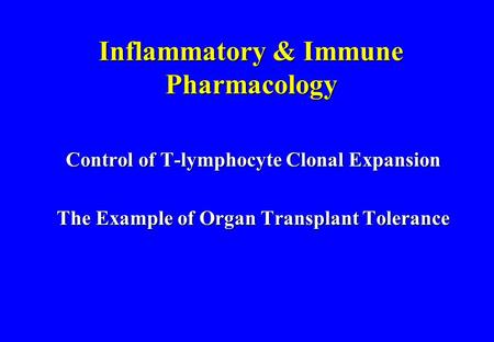 Inflammatory & Immune Pharmacology Control of T-lymphocyte Clonal Expansion The Example of Organ Transplant Tolerance.