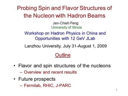 1 Probing Spin and Flavor Structures of the Nucleon with Hadron Beams Flavor and spin structures of the nucleons –Overview and recent results Future prospects.