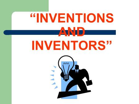 “INVENTIONS AND INVENTORS”