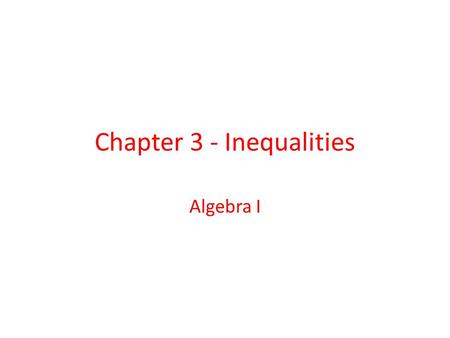 Chapter 3 - Inequalities Algebra I. Table of Contents 3.1 - Graphing and Writing Inequalities 3.1 3.2 - Solving Inequalities by Adding or Subtracting.