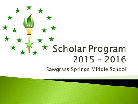 Sawgrass Springs Middle School.  Program for academically talented / gifted students  Accelerated and rigorous academic program  Prepares students.