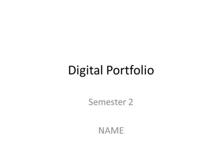 Digital Portfolio Semester 2 NAME. Subjects List your subjects you are doing here (include VET)