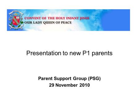 Presentation to new P1 parents Parent Support Group (PSG) 29 November 2010.