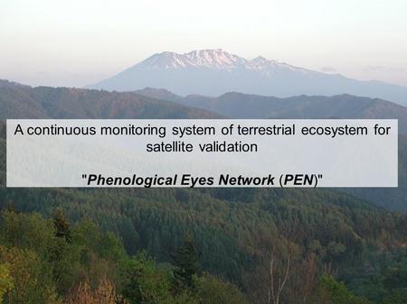 A continuous monitoring system of terrestrial ecosystem for satellite validation Phenological Eyes Network (PEN)