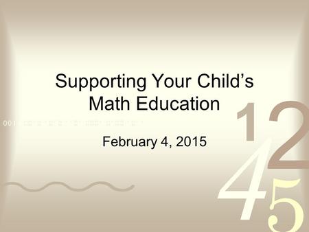 Supporting Your Child’s Math Education February 4, 2015.