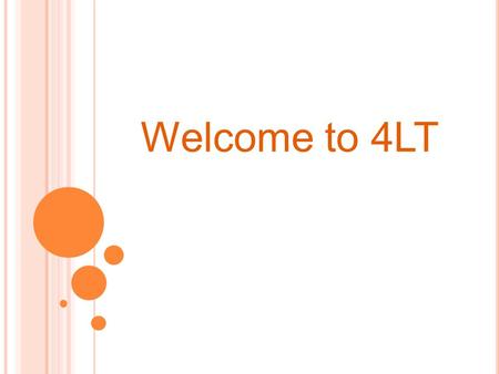 Welcome to 4LT. 4LT – Mrs Trevelyan Support Staff – Mrs Paderwala Mr Ainscough 4A Miss Tate 4HT We will often be joining the other year 4 classes for.