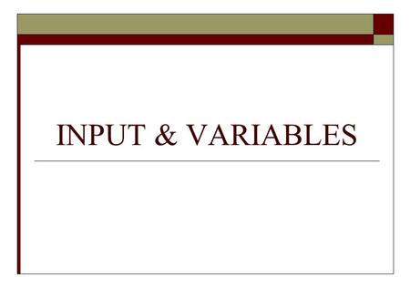 INPUT & VARIABLES.