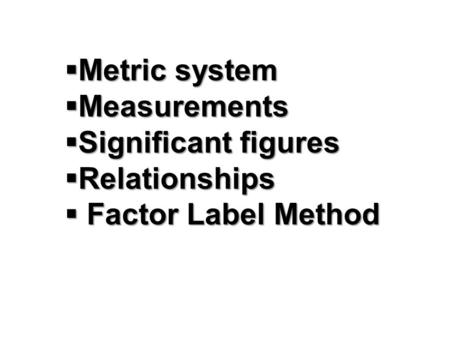 Metric system Measurements Significant figures Relationships