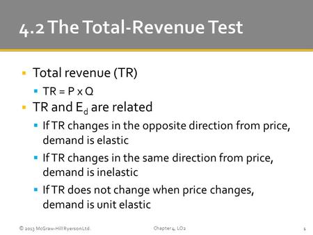  Total revenue (TR)  TR = P x Q  TR and E d are related  If TR changes in the opposite direction from price, demand is elastic  If TR changes in the.