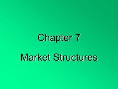 Chapter 7 Market Structures. 4 conditions for pure competition: 1. Large numbers of buyers and sellers act independently 2. Sellers offer identical products-