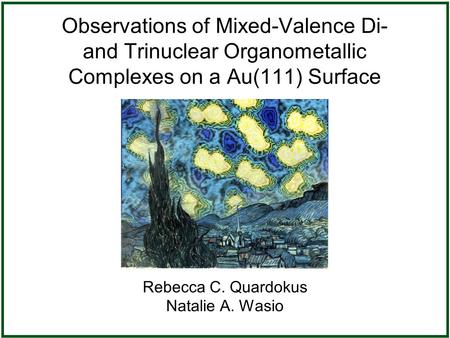 Observations of Mixed-Valence Di- and Trinuclear Organometallic Complexes on a Au(111) Surface Rebecca C. Quardokus Natalie A. Wasio.