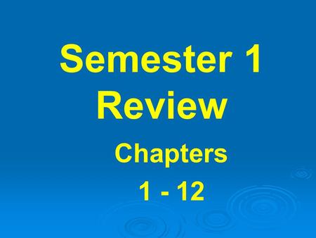 Semester 1 Review Chapters 1 - 12. Ch 1: Matter & Measurements element - molecule extensive – intensive microscopic- macroscopic pure substances – mixtures.