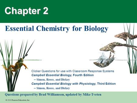 © 2010 Pearson Education, Inc. Clicker Questions for use with Classroom Response Systems Campbell Essential Biology, Fourth Edition – Simon, Reece, and.