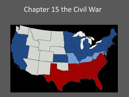 Chapter 15 the Civil War. Causes of the war 1. Slavery 2. Sectionalism 3. States' rights.