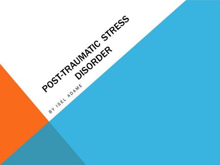 POST-TRAUMATIC STRESS DISORDER BY ISEL ADAME. POST-TRAUMATIC STRESS DISOARDER (PTSD) An anxiety disorder characterized by haunting memories, nightmares,