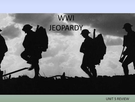 WWI JEOPARDY UNIT 5 REVIEW. JEOPARDY Causes of WarBattles & Technology Peace Agreements Results of WarGrab Bag! 100 200 300 400 500.