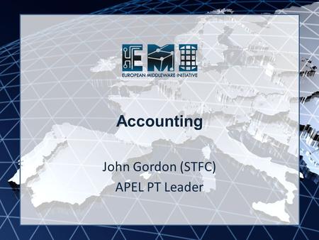 EMI INFSO-RI-261611 Accounting John Gordon (STFC) APEL PT Leader.