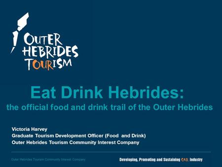 Outer Hebrides Tourism Community Interest Company Eat Drink Hebrides: the official food and drink trail of the Outer Hebrides Victoria Harvey Graduate.