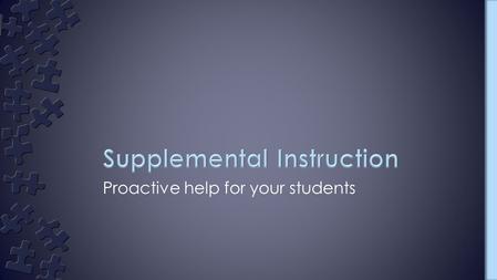 Proactive help for your students. ›“Supplemental Instruction (SI) is a student academic assistance program that can increase student performance and retention”