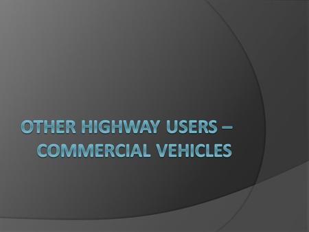 Commercial Vehicles  Many drivers believe that because commercial vehicles sit so high in the cab of their vehicle, they can see everything around them.