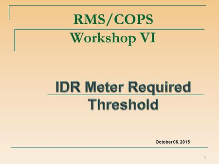 RMS/COPS Workshop VI 1 October 06, 2015. Antitrust Admonition ERCOT strictly prohibits Market Participants and their employees who are participating in.