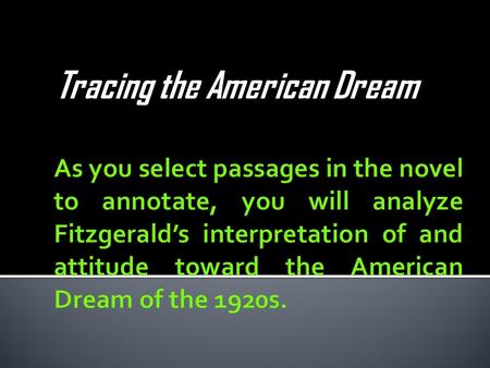 Tracing the American Dream.  Find five passages from the novel (no more than one passage from each chapter and NOT from chapter 9).  Each passage must.